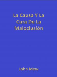 John Mew La Causa Y La Cura De La Maloclusión Book Spanish